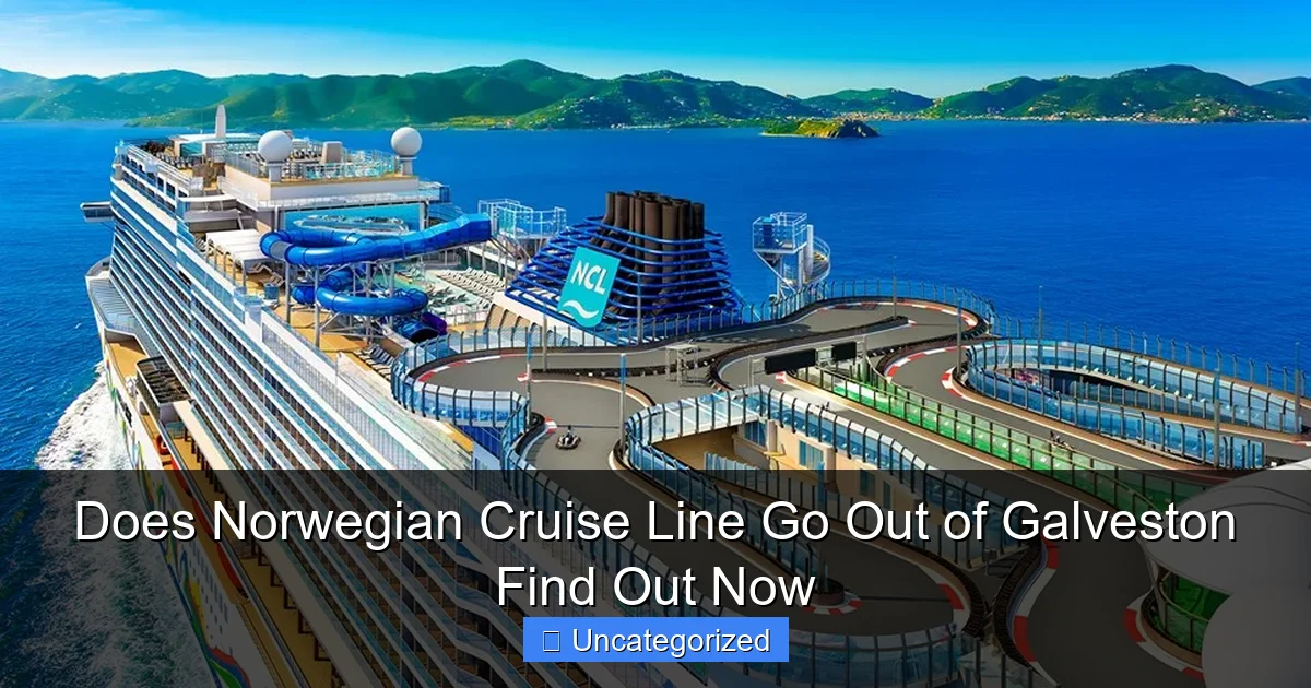 Does Norwegian Cruise Line Go Out of Galveston Find Out Now