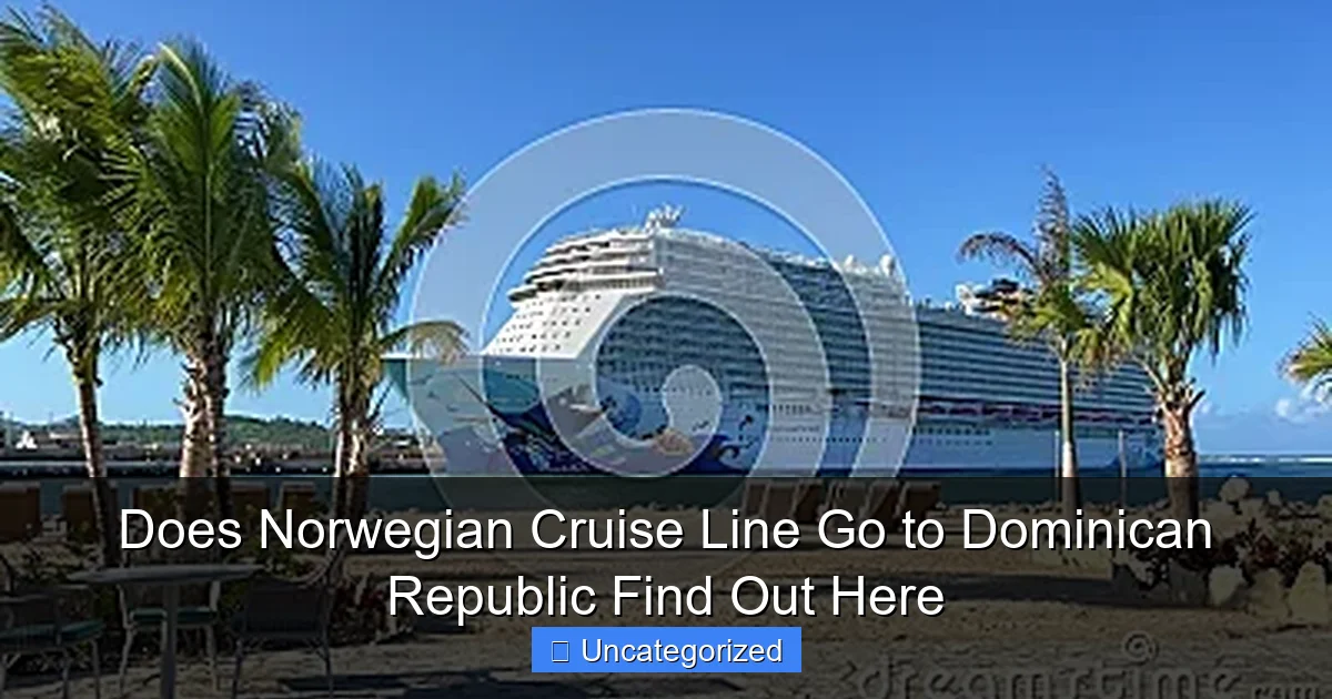 Does Norwegian Cruise Line Go to Dominican Republic Find Out Here