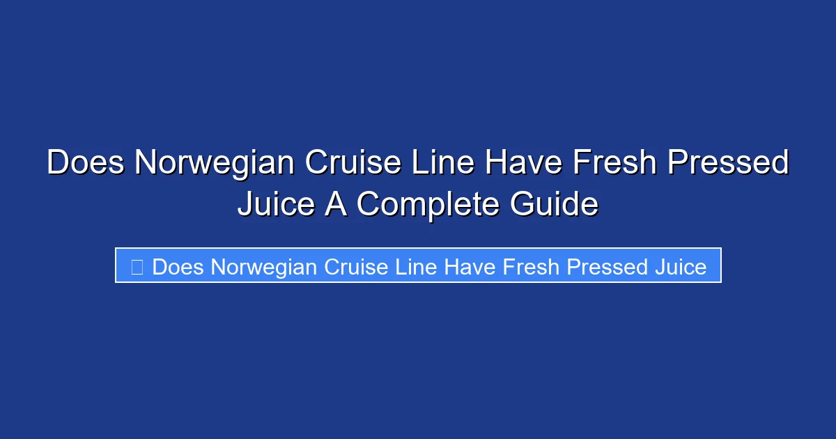 Does Norwegian Cruise Line Have Fresh Pressed Juice A Complete Guide