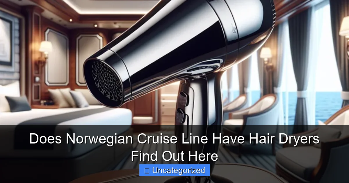 Does Norwegian Cruise Line Have Hair Dryers Find Out Here