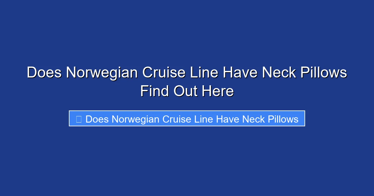 Does Norwegian Cruise Line Have Neck Pillows Find Out Here