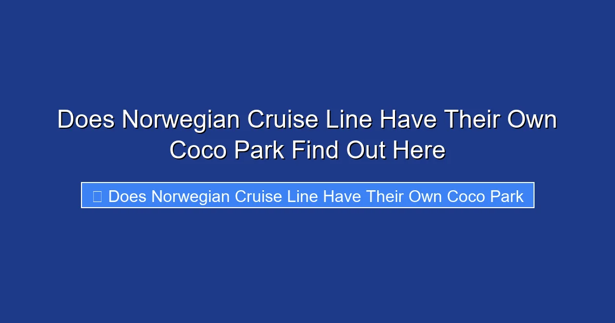 Does Norwegian Cruise Line Have Their Own Coco Park Find Out Here