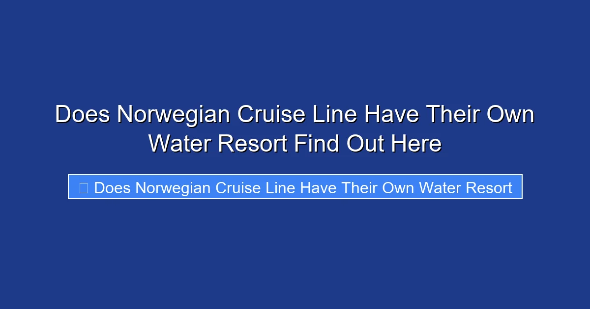 Does Norwegian Cruise Line Have Their Own Water Resort Find Out Here
