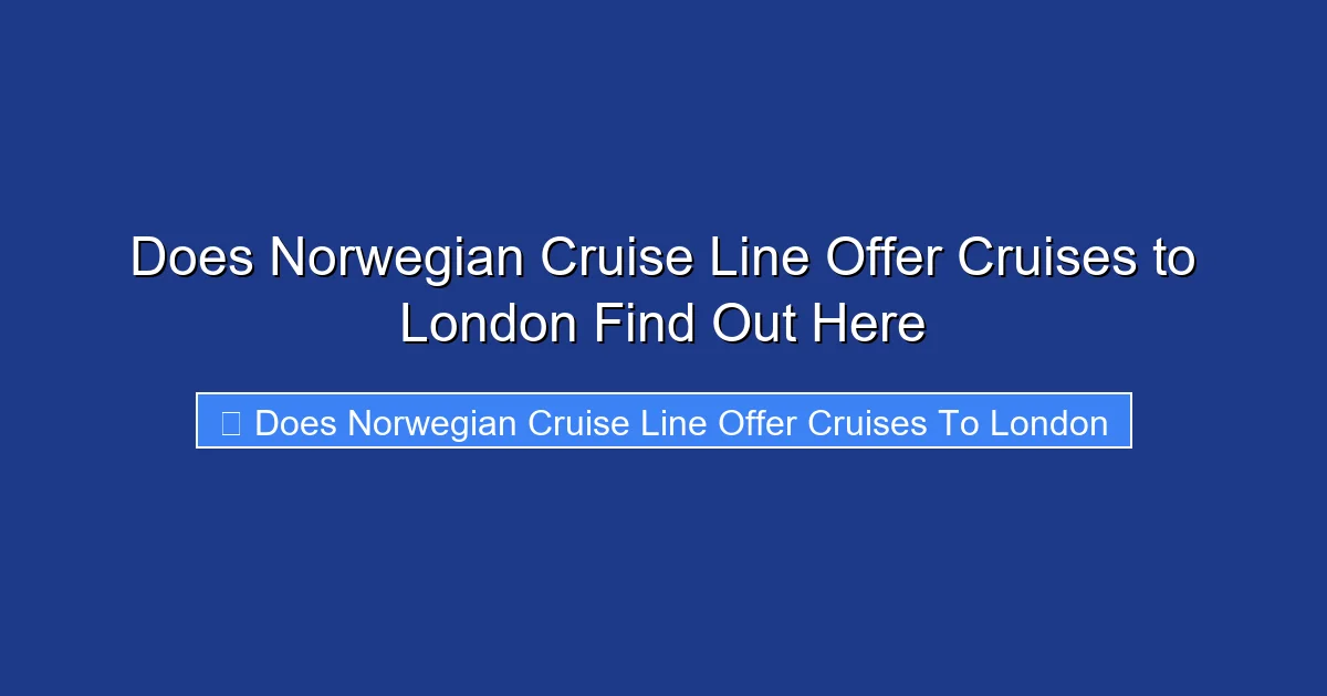 Does Norwegian Cruise Line Offer Cruises to London Find Out Here