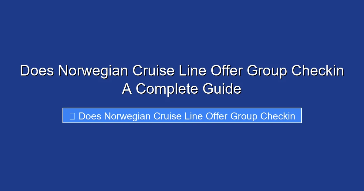 Does Norwegian Cruise Line Offer Group Checkin A Complete Guide