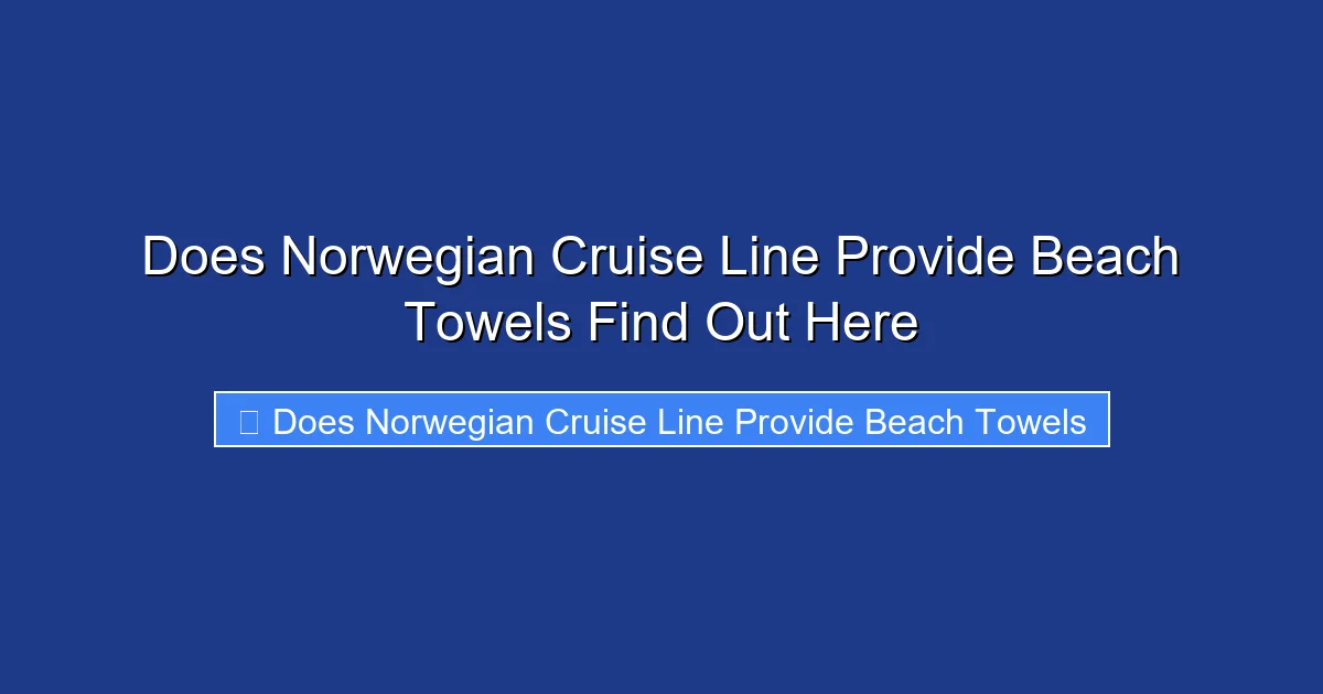 Does Norwegian Cruise Line Provide Beach Towels Find Out Here
