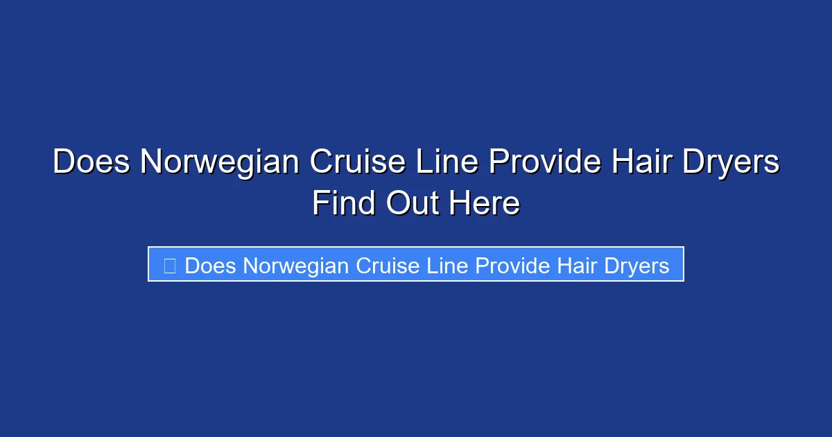 Does Norwegian Cruise Line Provide Hair Dryers Find Out Here