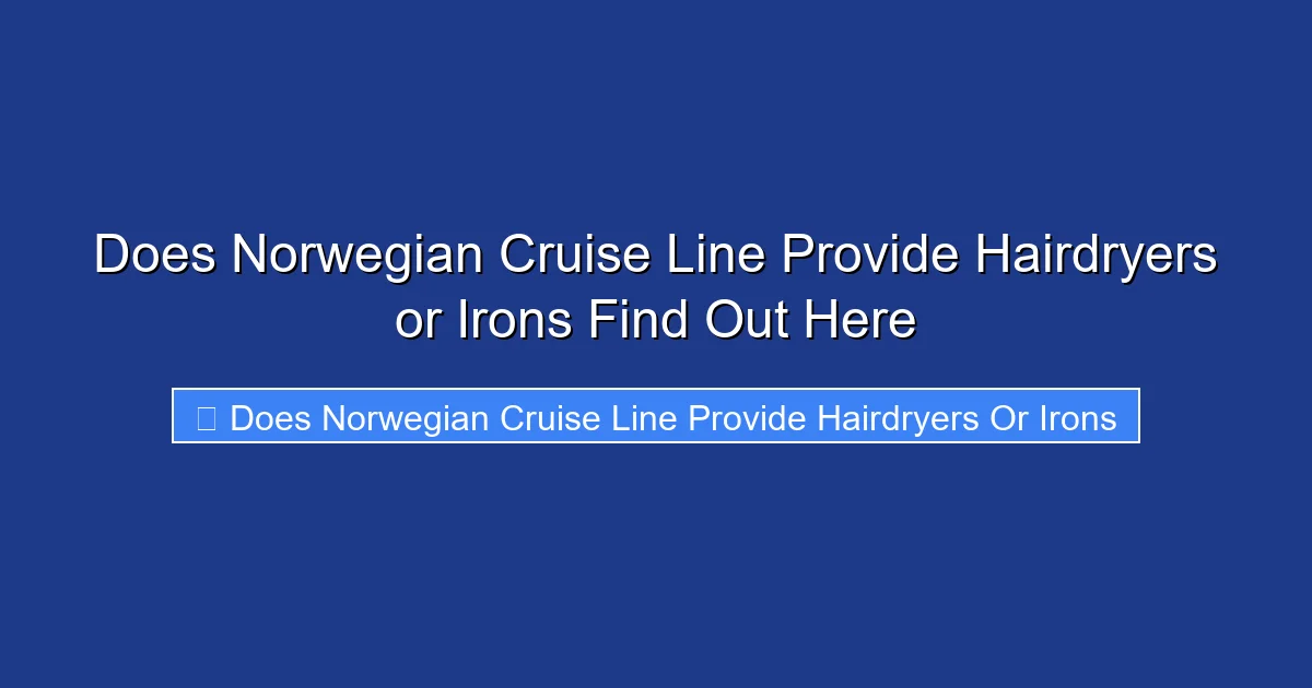 Does Norwegian Cruise Line Provide Hairdryers or Irons Find Out Here