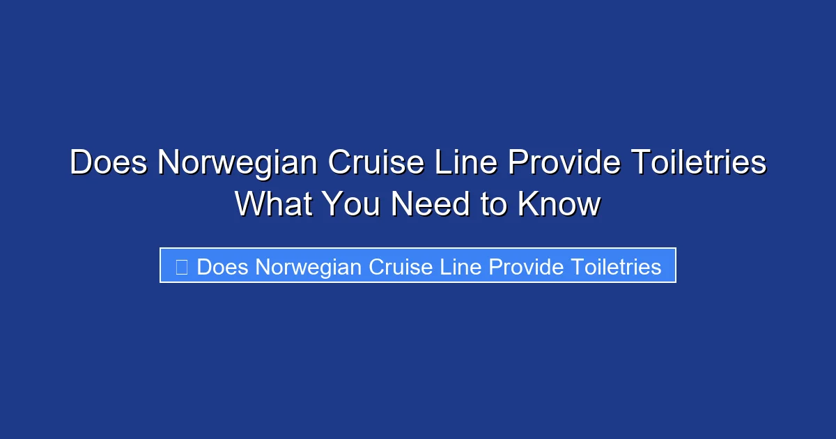 Does Norwegian Cruise Line Provide Toiletries What You Need to Know