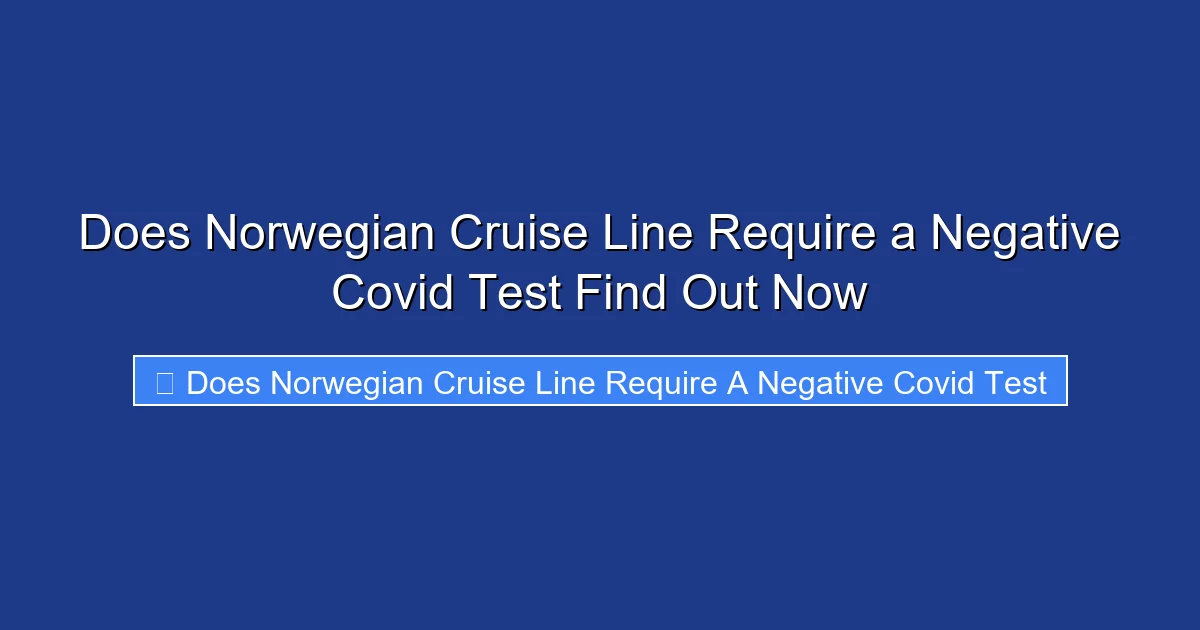 Does Norwegian Cruise Line Require a Negative Covid Test Find Out Now