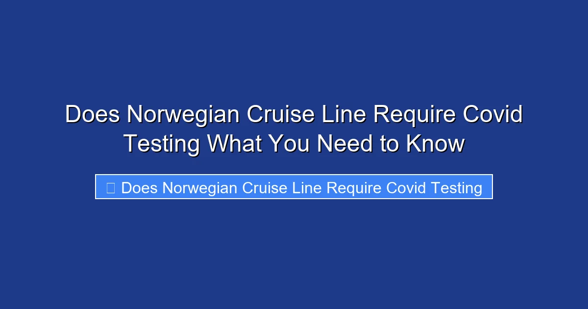 Does Norwegian Cruise Line Require Covid Testing What You Need to Know