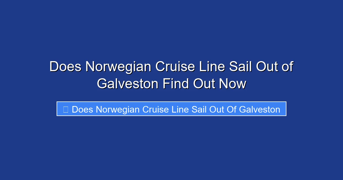 Does Norwegian Cruise Line Sail Out of Galveston Find Out Now