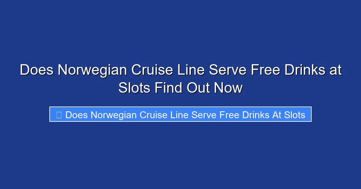 Does Norwegian Cruise Line Serve Free Drinks at Slots Find Out Now