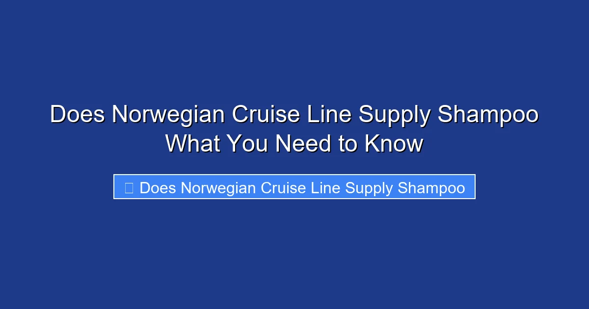 Does Norwegian Cruise Line Supply Shampoo What You Need to Know