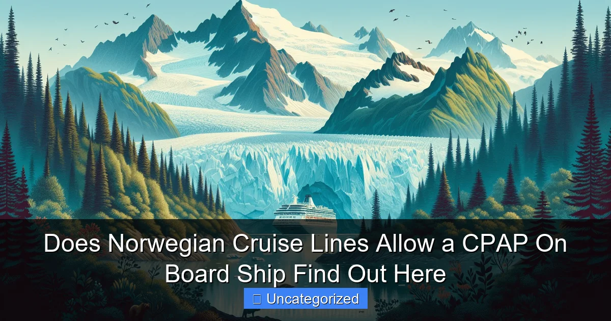 Does Norwegian Cruise Lines Allow a CPAP On Board Ship Find Out Here