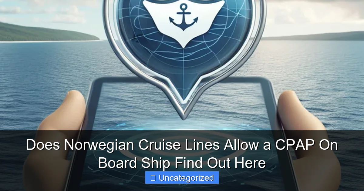 Does Norwegian Cruise Lines Allow a CPAP On Board Ship Find Out Here