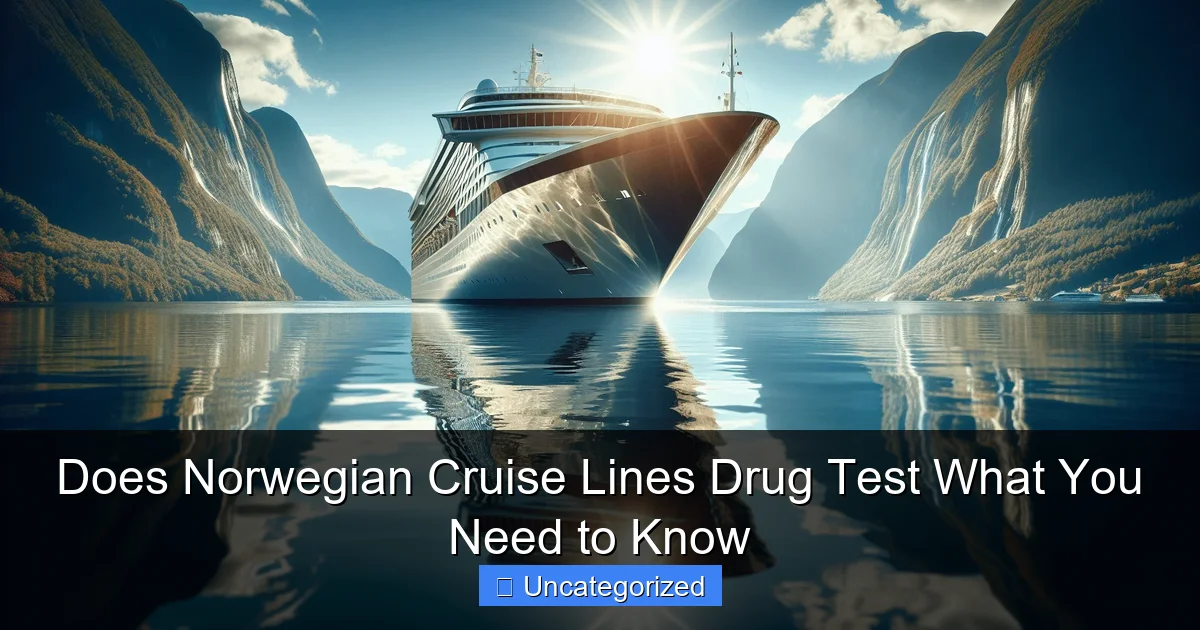 Does Norwegian Cruise Lines Drug Test What You Need to Know