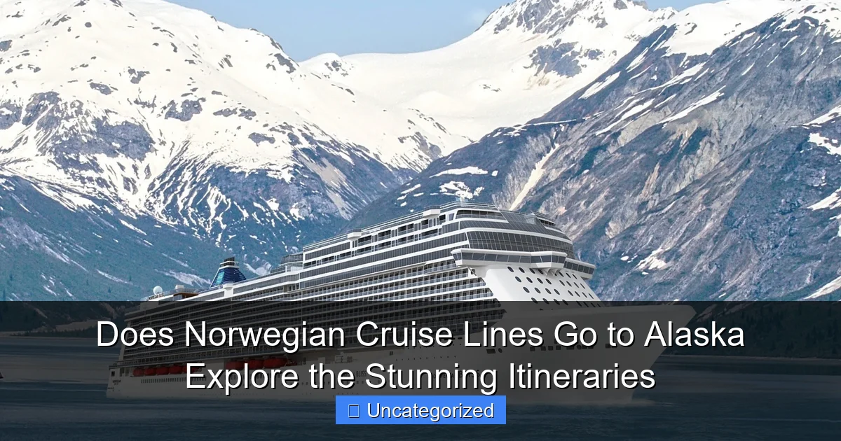 Does Norwegian Cruise Lines Go to Alaska Explore the Stunning Itineraries