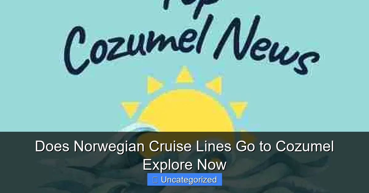 Does Norwegian Cruise Lines Go to Cozumel Explore Now