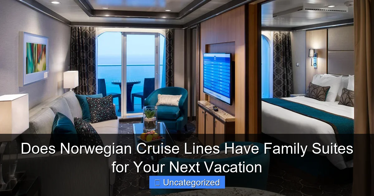 Does Norwegian Cruise Lines Have Family Suites for Your Next Vacation