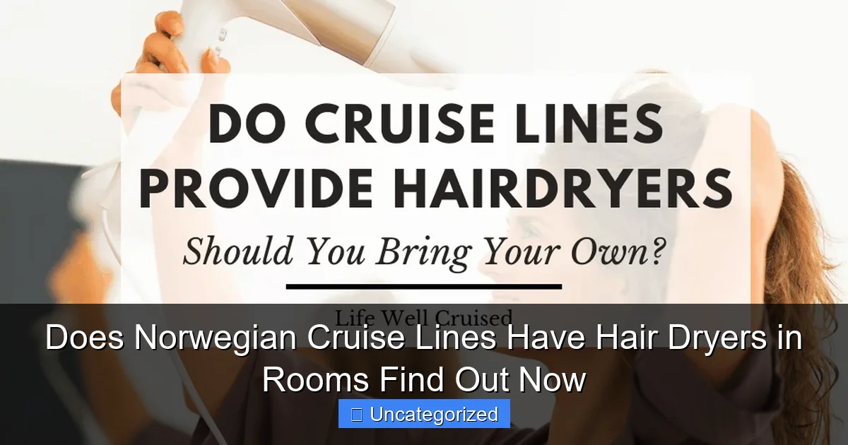 Does Norwegian Cruise Lines Have Hair Dryers in Rooms Find Out Now