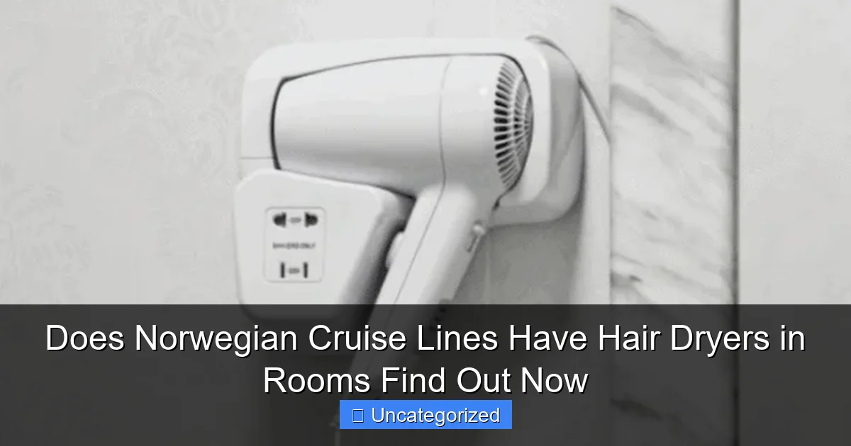 Does Norwegian Cruise Lines Have Hair Dryers in Rooms Find Out Now