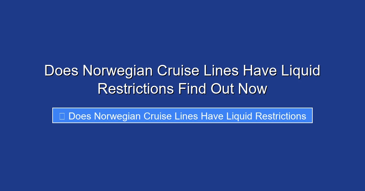 Does Norwegian Cruise Lines Have Liquid Restrictions Find Out Now