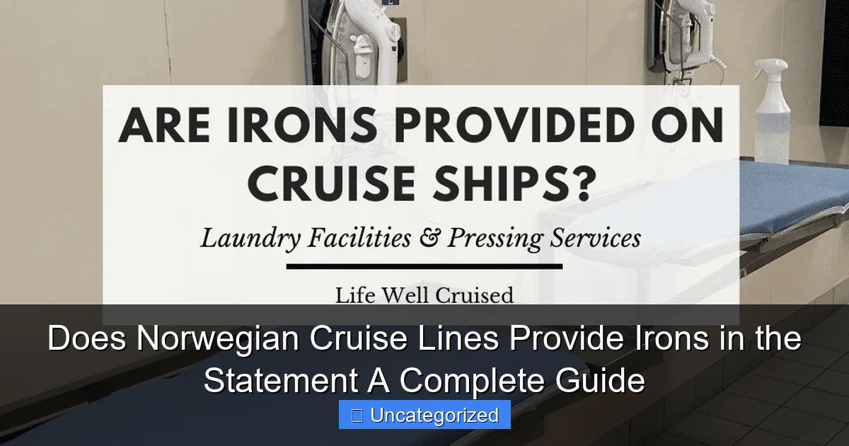 Does Norwegian Cruise Lines Provide Irons in the Statement A Complete Guide