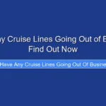 Have Any Cruise Lines Going Out of Business Find Out Now