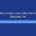 Have Any Cruise Lines Lifted the Vaccine Mandate Yet