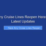 Have Any Cruise Lines Reopen Here Are the Latest Updates