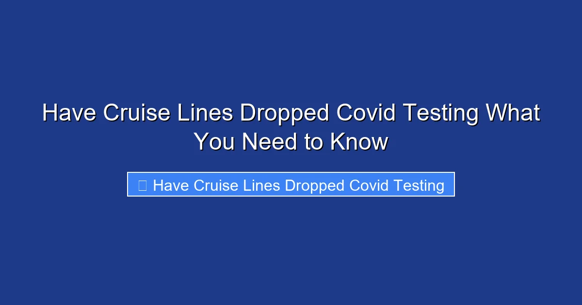 Have Cruise Lines Dropped Covid Testing What You Need to Know