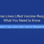 Have Cruise Lines Lifted Vaccine Requirements What You Need to Know