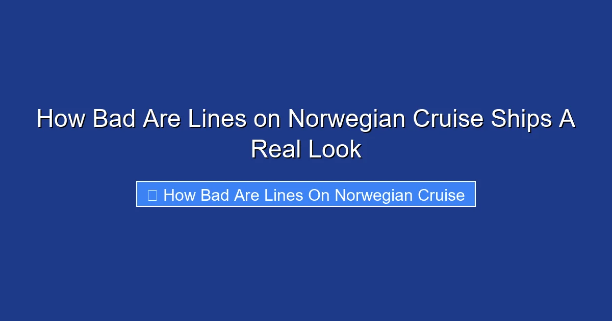 How Bad Are Lines on Norwegian Cruise Ships A Real Look