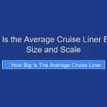 How Big Is the Average Cruise Liner Exploring Size and Scale