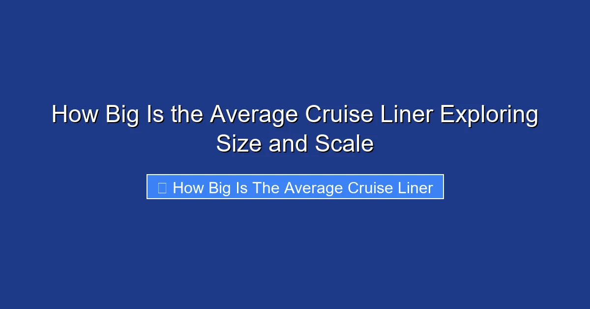 How Big Is the Average Cruise Liner Exploring Size and Scale