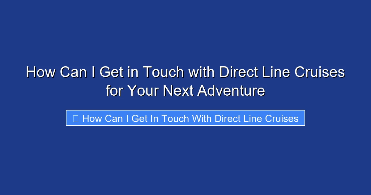 How Can I Get in Touch with Direct Line Cruises for Your Next Adventure