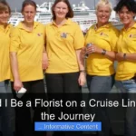 How Could I Be a Florist on a Cruise Line Discover the Journey