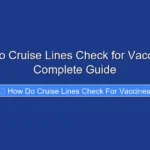 How Do Cruise Lines Check for Vaccines A Complete Guide