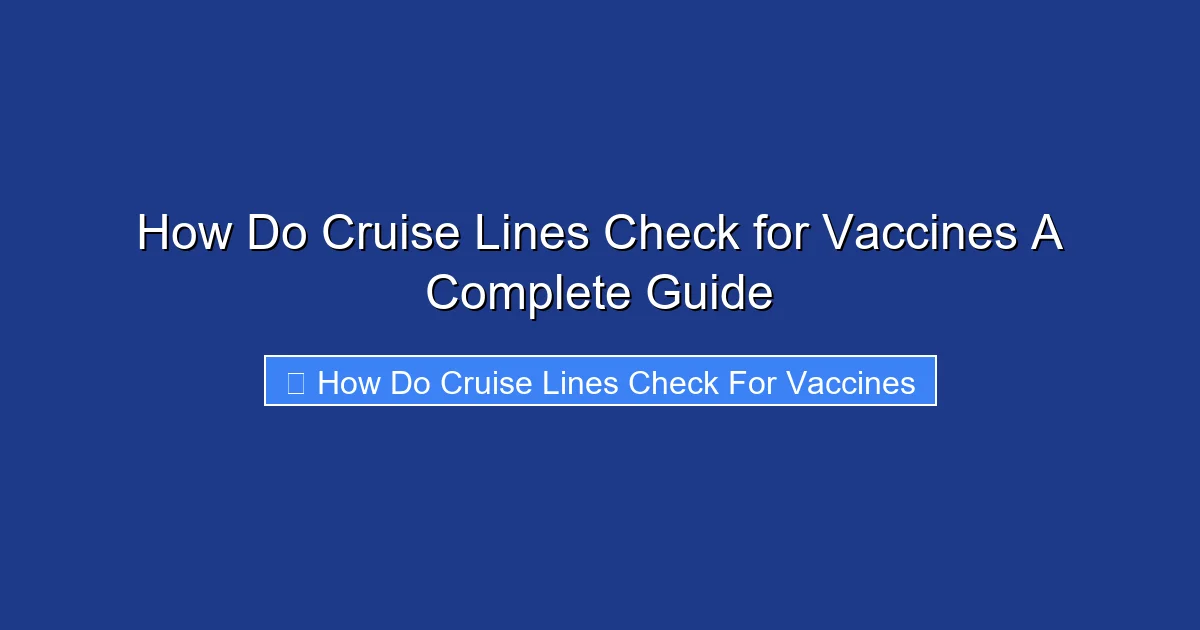 How Do Cruise Lines Check for Vaccines A Complete Guide