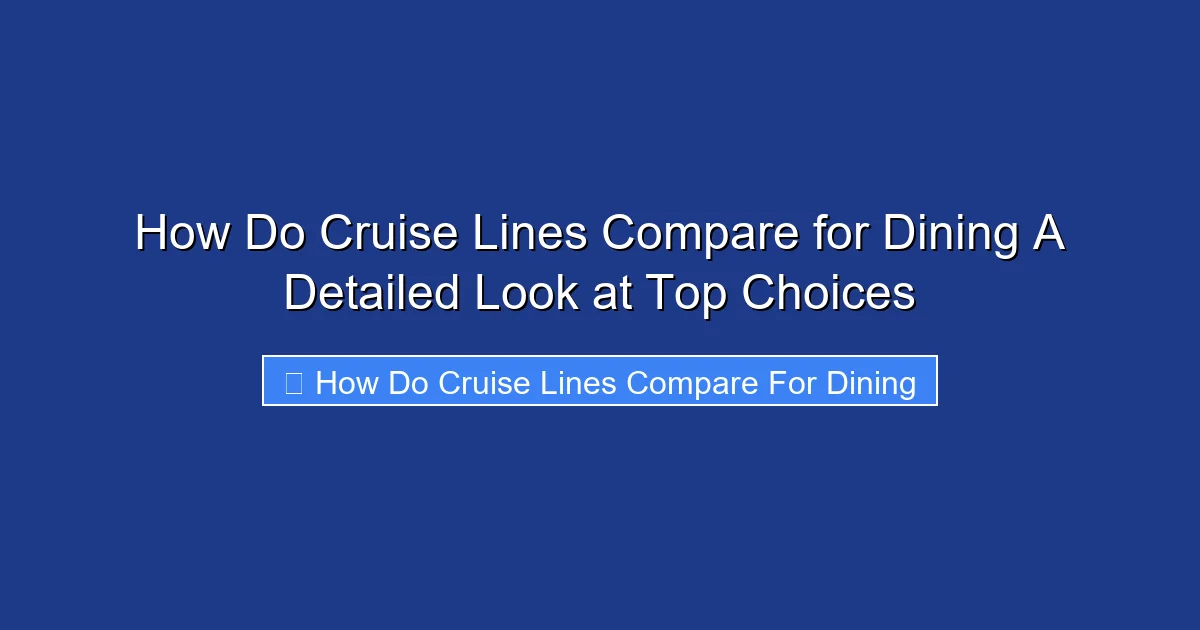 How Do Cruise Lines Compare for Dining A Detailed Look at Top Choices
