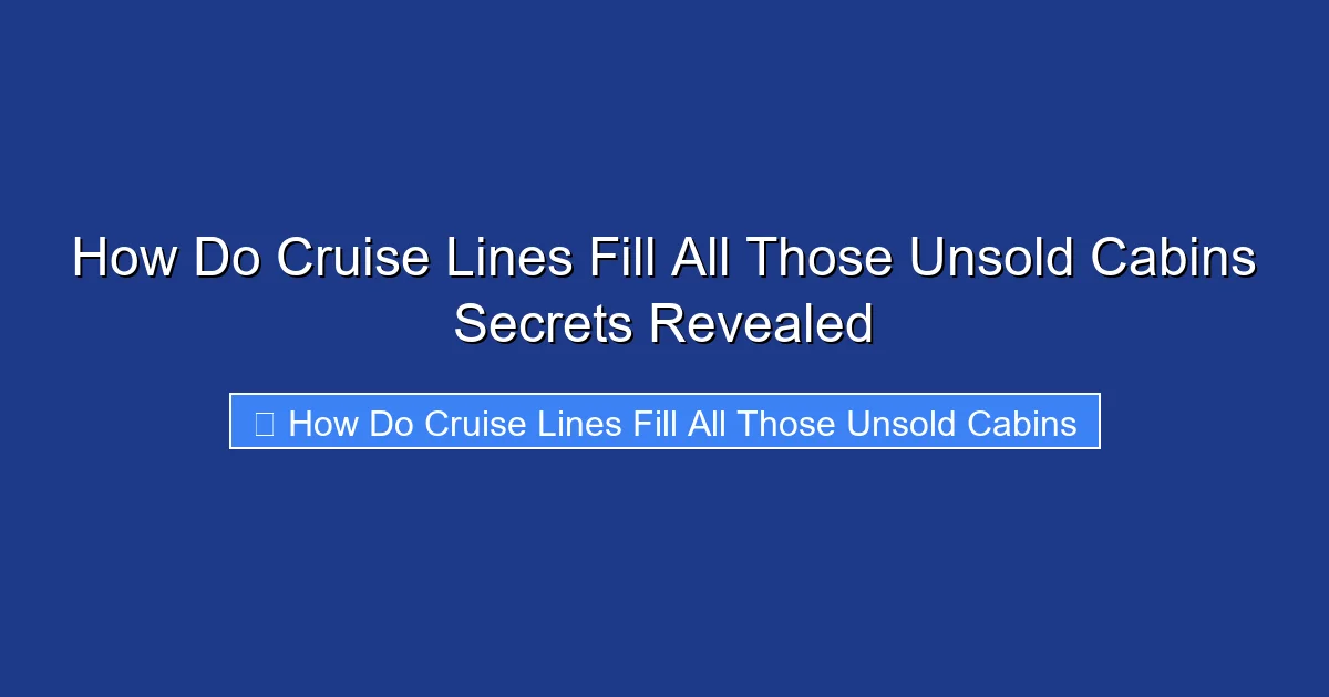 How Do Cruise Lines Fill All Those Unsold Cabins Secrets Revealed
