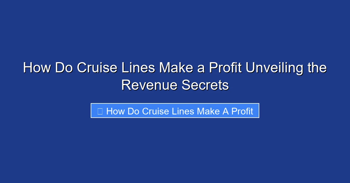 How Do Cruise Lines Make a Profit Unveiling the Revenue Secrets