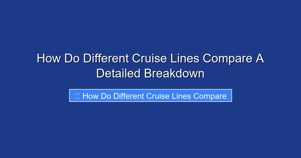 How Do Different Cruise Lines Compare A Detailed Breakdown