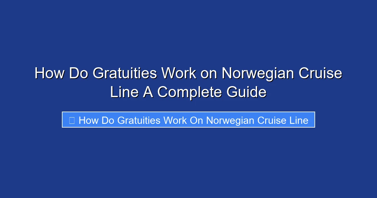 How Do Gratuities Work on Norwegian Cruise Line A Complete Guide