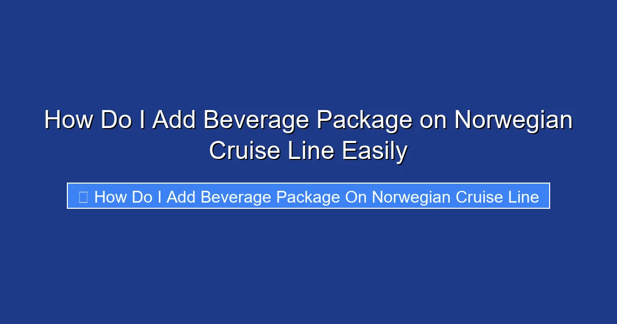 How Do I Add Beverage Package on Norwegian Cruise Line Easily