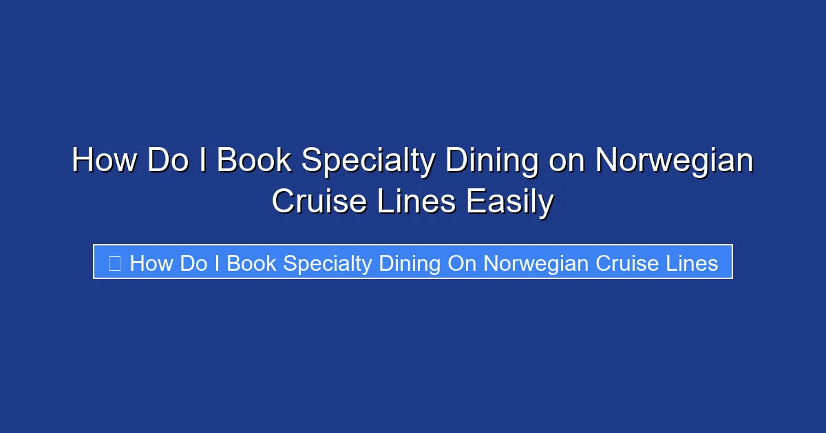 How Do I Book Specialty Dining on Norwegian Cruise Lines Easily