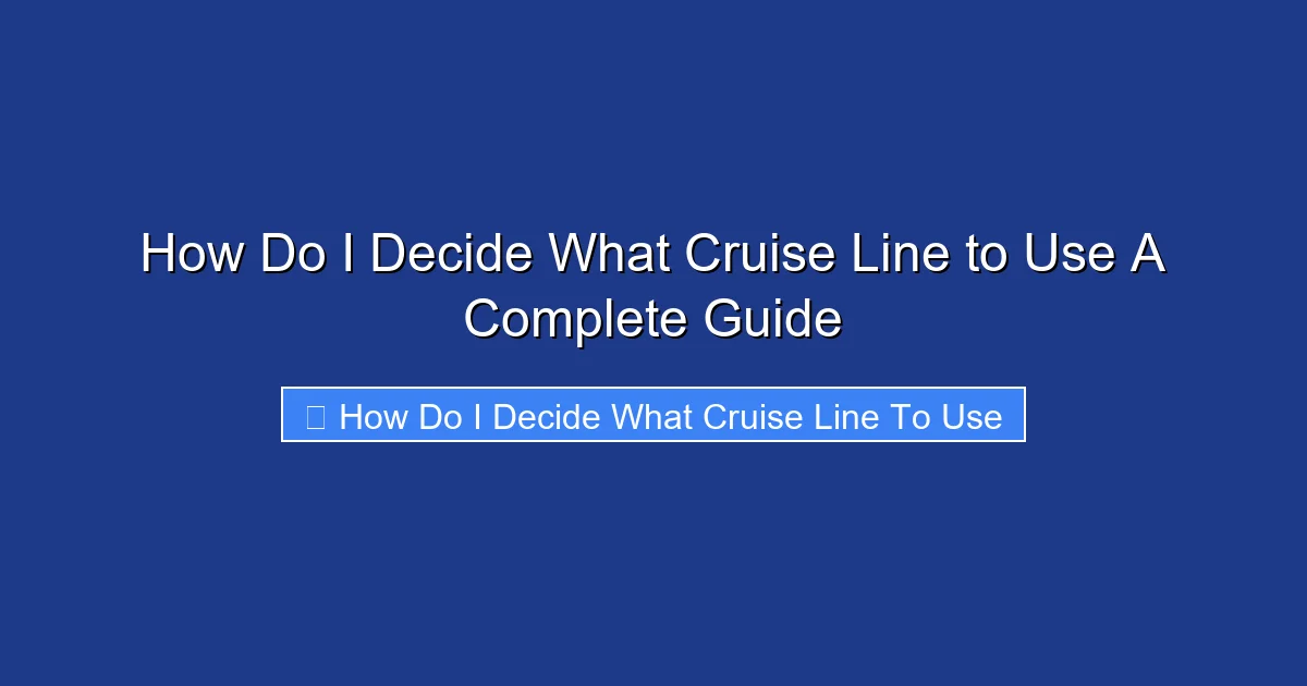 How Do I Decide What Cruise Line to Use A Complete Guide