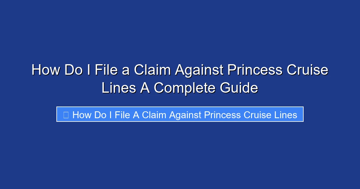 How Do I File a Claim Against Princess Cruise Lines A Complete Guide