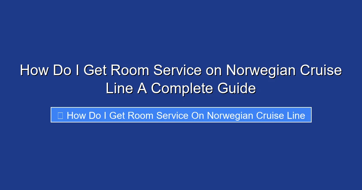 How Do I Get Room Service on Norwegian Cruise Line A Complete Guide